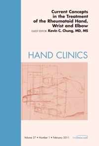 Current Concepts in the Treatment of the Rheumatoid Hand, Wrist and Elbow, An Issue of Hand Clinics