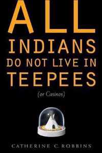 All Indians Do Not Live in Teepees (or Casinos)