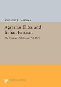 Agrarian Elites and Italian Fascism - The Province of Bologna, 1901-1926