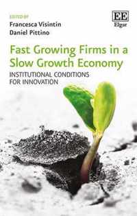 Fast Growing Firms in a Slow Growth Economy  Institutional Conditions for Innovation