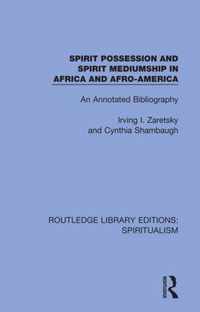 Spirit Possession and Spirit Mediumship in Africa and Afro-America: An Annotated Bibliography
