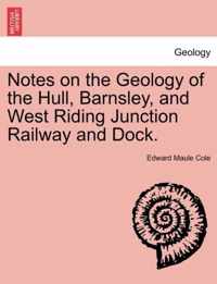 Notes on the Geology of the Hull, Barnsley, and West Riding Junction Railway and Dock.