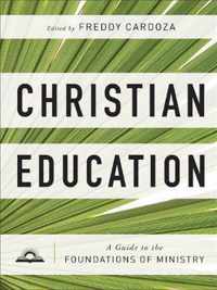 Christian Education A Guide to the Foundations of Ministry