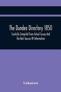 The Dundee Directory 1850, Carefully Compiled From Actual Survey And The Best Sources Of Information