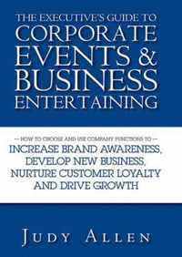 The Executive's Guide to Corporate Events and Business Entertaining