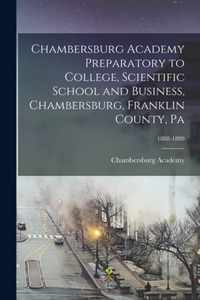 Chambersburg Academy Preparatory to College, Scientific School and Business, Chambersburg, Franklin County, Pa; 1888-1889