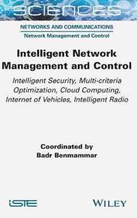 Intelligent Network Management and Control- Intel Security, Multi-criteria Optimization, Cloud  Computing, Internet of Vehicles,Intelligent Radio