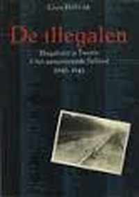 Illegalen: Illegaliteit in Twente & het aangrenzende Salland 1940-1945