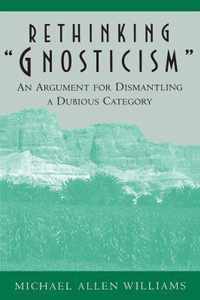 Rethinking "Gnosticism" - An Argument for Dismantling a Dubious Category