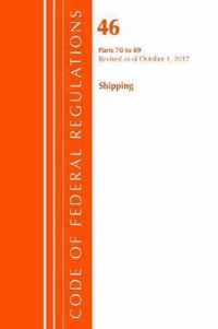 Code of Federal Regulations, Title 46 Shipping 70-89, Revised as of October 1, 2017