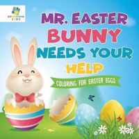 Mr. Easter Bunny Needs Your Help Coloring for Easter Eggs