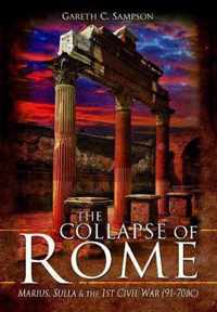 The Collapse of Rome Marius, Sulla and the First Civil War