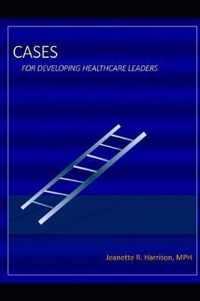 Cases for Developing Healthcare Leaders