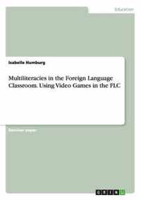 Multiliteracies in the Foreign Language Classroom. Using Video Games in the Flc
