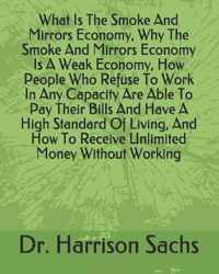 What Is The Smoke And Mirrors Economy, Why The Smoke And Mirrors Economy Is A Weak Economy, How People Who Refuse To Work In Any Capacity Are Able To