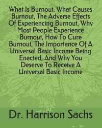What Is Burnout, What Causes Burnout, The Adverse Effects Of Experiencing Burnout, Why Most People Experience Burnout, How To Cure Burnout, The Import