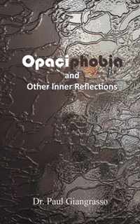 Opaciphobia and Other Inner Reflections