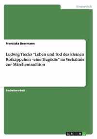 Ludwig Tiecks Leben und Tod des kleinen Rotkappchen - eine Tragoedie im Verhaltnis zur Marchentradition