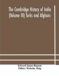 The Cambridge history of India (Volume III) Turks and Afghans