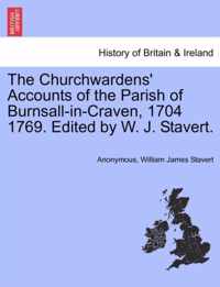 The Churchwardens' Accounts of the Parish of Burnsall-In-Craven, 1704 1769. Edited by W. J. Stavert.