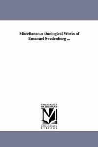 Miscellaneous theological Works of Emanuel Swedenborg ...