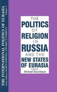 The International Politics of Eurasia: v. 3: The Politics of Religion in Russia and the New States of Eurasia