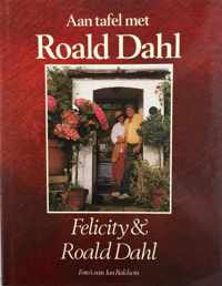 Aan tafel met Roald Dahl - in en rondom Gipsy House, herinneringen en recepten van Roald Dahl en Felicity Dahl