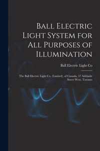 Ball Electric Light System for All Purposes of Illumination [microform]