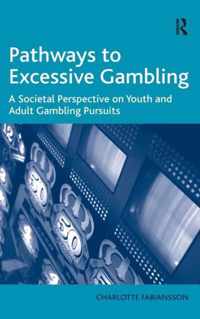 Pathways to Excessive Gambling: A Societal Perspective on Youth and Adult Gambling Pursuits