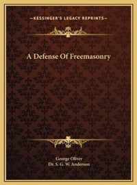 A Defense of Freemasonry a Defense of Freemasonry