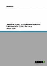 Goodbye, Lenin? - Social Change as Wound in Post-Socialist Eastern Germany