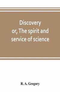 Discovery; or, The spirit and service of science