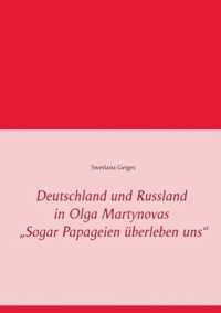 Deutschland und Russland in Olga Martynovas "Sogar Papageien überleben uns"