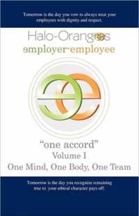 Halo-Orangees Employer-Employee One Accord Volume I One Mind, One Body, One Team