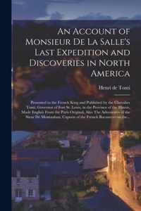 An Account of Monsieur De La Salle's Last Expedition and Discoveries in North America [microform]