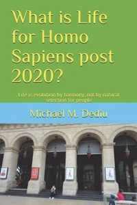 What is Life for Homo Sapiens post 2020?