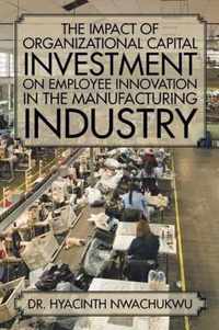 The Impact of Organizational Capital Investment on Employee Innovation in the Manufacturing Industry