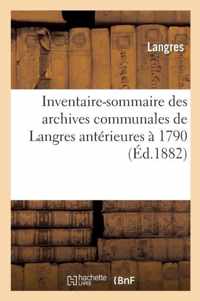 Inventaire-Sommaire Des Archives Communales de Langres Anterieures A 1790