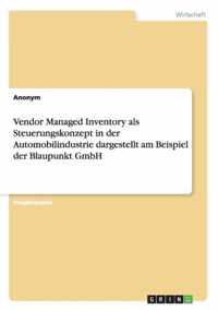 Vendor Managed Inventory als Steuerungskonzept in der Automobilindustrie dargestellt am Beispiel der Blaupunkt GmbH