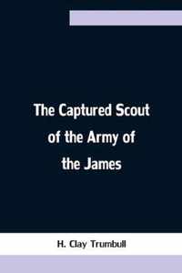 The Captured Scout of the Army of the James; A Sketch of the Life of Sergeant Henry H. Manning, of the Twenty-fourth Mass. Regiment