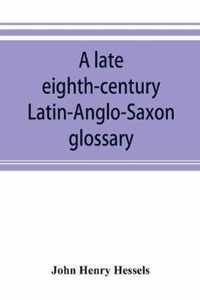 A late eighth-century Latin-Anglo-Saxon glossary