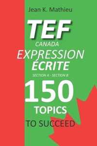 TEF CANADA EXPRESSION ECRITE- 150 Topics To Succeed