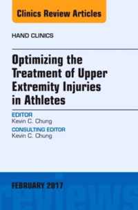 Optimizing the Treatment of Upper Extremity Injuries in Athletes, An Issue of Hand Clinics