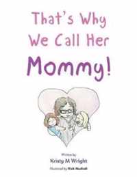 That's Why We Call Her Mommy!