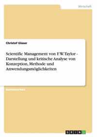 Scientific Management von F. W. Taylor - Darstellung und kritische Analyse von Konzeption, Methode und Anwendungsmoeglichkeiten
