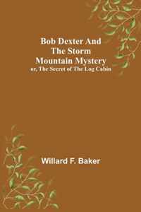 Bob Dexter and the Storm Mountain Mystery; or, The Secret of the Log Cabin