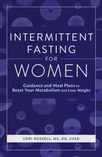 Intermittent Fasting for Women: Guidance and Meals Plans to Reset Your Metabolism and Lose Weight