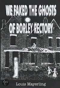We Faked The Ghosts Of Borley Rectory