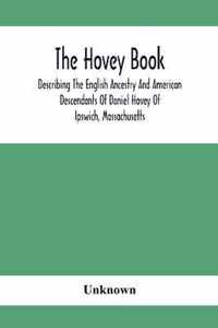 The Hovey Book, Describing The English Ancestry And American Descendants Of Daniel Hovey Of Ipswich, Massachusetts