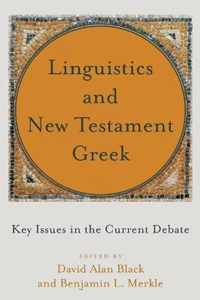 Linguistics and New Testament Greek Key Issues in the Current Debate